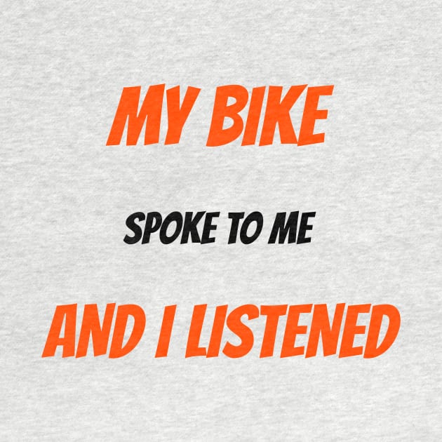 My Bike Spoke to Me and I Listened Biking Trail by SJR-Shirts